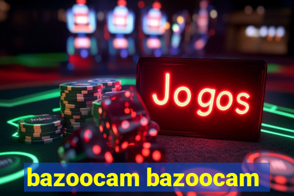 bazoocam bazoocam